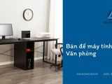 Bàn để máy tính văn phòng giá rẻ TPHCM – Đặt mua tại Đại Sơn Group